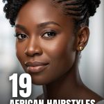 19 African Hairstyles for Women from Traditional Braids to Modern Looks